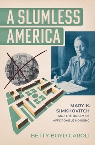 Бумажная книга «A Slumless America: Mary K. Simkhovitch and the Dream of Affordable Housing», автор Бетти Бойд Кароли - фото №1