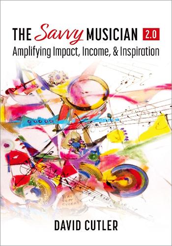 Паперова книга «The Savvy Musician 2.0: Amplifying Impact, Income, and Inspiration», автор Девід Катлер - фото №1