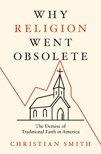 Бумажная книга «Why Religion Went Obsolete: The Demise of Traditional Faith in America», автор Кристиан Смит - фото №1