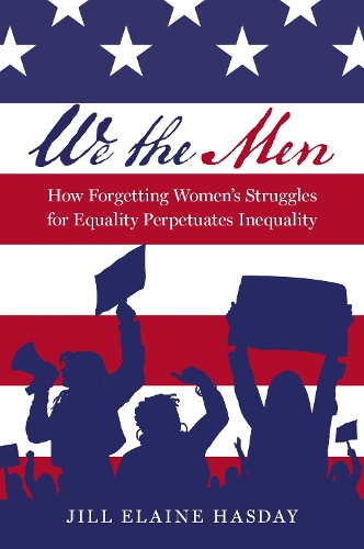 Бумажная книга «We the Men: How Forgetting Women's Struggles for Equality Perpetuates Inequality», автор Джилл Элейн Хасдей - фото №1
