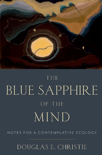 Паперова книга «The Blue Sapphire of the Mind: Notes for a Contemplative Ecology», автор Дуглас Е. Крісті - фото №1