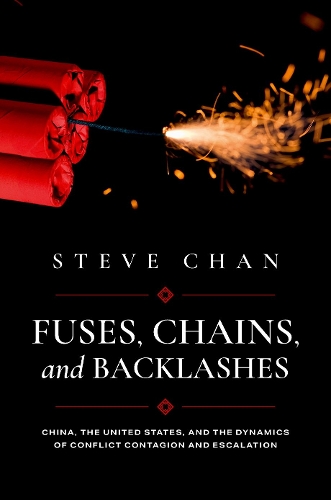 Бумажная книга «Fuses, Chains, and Backlashes: China, the United States, and the Dynamics of Conflict Contagion and Escalation», автор Стив Чан - фото №1