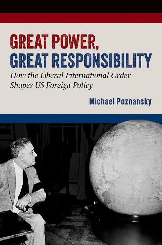 Бумажная книга «Great Power, Great Responsibility: How the Liberal International Order Shapes US Foreign Policy», автор Майкл Познански - фото №1