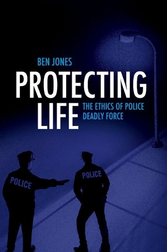 Бумажная книга «Protecting Life: The Ethics of Police Deadly Force», автор Бен Джонс - фото №1