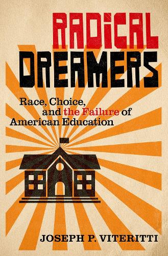 Бумажная книга «Radical Dreamers: Race, Choice, and the Failure of American Education», автор Джозеф П. Витеритти - фото №1