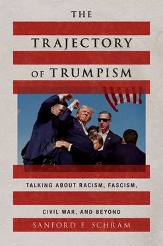 Бумажная книга «The Trajectory of Trumpism: Talking about Racism, Fascism, Civil War, and Beyond», автор Сэнфорд Ф Шрамм - фото №1