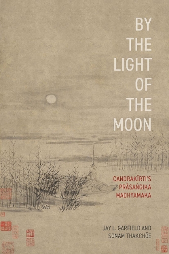 Паперова книга «By the Light of the Moon: Candrakīrti's Prāsaṅgika Madhyamaka», авторів Джей Л. Гарфілд, Сонам Тхакчое - фото №1