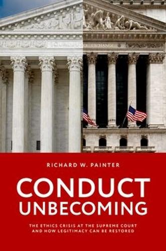 Paper book «Conduct Unbecoming: The Ethics Crisis at the Supreme Court and how Legitimacy Can be Restored», author Richard W. Painter - фото №1