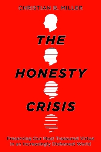 Паперова книга «The Honesty Crisis: Preserving Our Most Treasured Virtue in an Increasingly Dishonest World», автор Крістіан Б. Міллер - фото №1