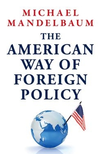 Paper book «The American Way of Foreign Policy: Ideology, Economics, Democracy», author Michael Mandelbaum - фото №1