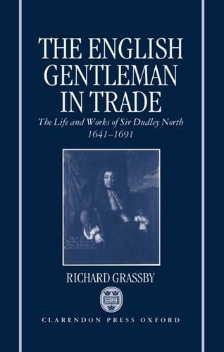 Паперова книга «The English Gentleman in Trade: The Life and Works of Sir Dudley North 1641-1691», автор Річард Грассбі - фото №1