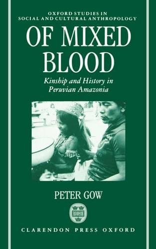 Паперова книга «Of Mixed Blood: Kinship and History in Peruvian Amazonia», автор Пітер Гоу - фото №1