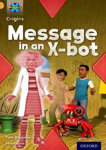 Бумажная книга «Project X Origins: Gold Book Band, Oxford Level 9: Communication: Message in an X-bot», автор Тони Брэдман - фото №1