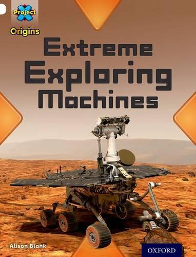 Бумажная книга «Project X Origins: White Book Band, Oxford Level 10: Inventors and Inventions: Extreme Exploring Machines», автор Элисон Бланк - фото №1