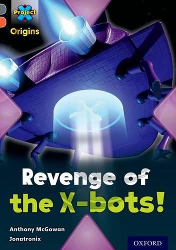 Паперова книга «Project X Origins: Grey Book Band, Oxford Level 13: Great Escapes: Revenge of the X-bots!», автор Ентоні Макгоуен - фото №1