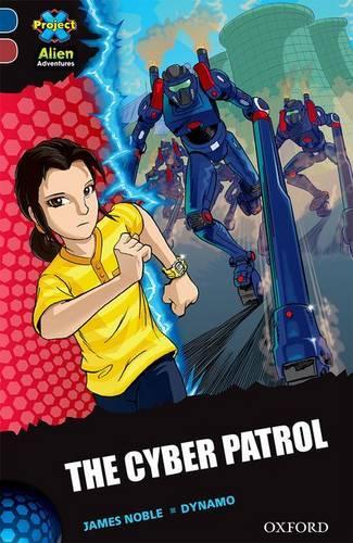 Бумажная книга «Project X Alien Adventures: Dark Blue Book Band, Oxford Level 15: The Cyber Patrol», автор Джеймс Нобл - фото №1