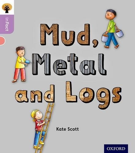 Бумажная книга «Oxford Reading Tree inFact: Oxford Level 1+: Mud, Metal and Logs», автор Кейт Скотт - фото №1
