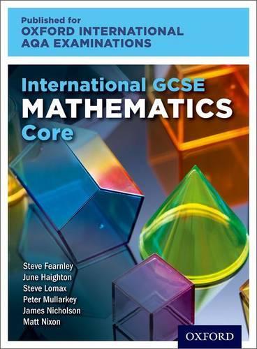 Паперова книга «Oxford International AQA Examinations: International GCSE Mathematics Core», авторів Джеймс Ніколсон, Джун Хейтон, Стів Ломакс, Стів Фернлі, Пітер Малларкей, Метт Ніксон - фото №1