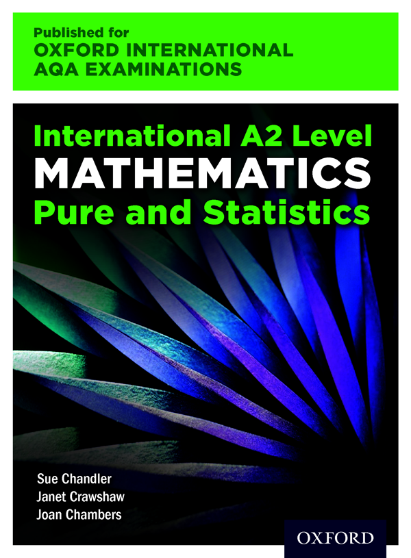 Паперова книга «Oxford International AQA Examinations: International A2 Level Mathematics Pure and Statistics», авторів Сью Чендлер, Джанет Кроушоу, Джоан Чемберс - фото №1