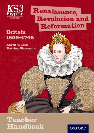 Бумажная книга «KS3 History by Aaron Wilkes Third Edition Teacher Handbooks   Renaissance, Revolution and Reformation: Britain 1509–1745», авторов Аарон Уилкс, Катрина Ширман - фото №1