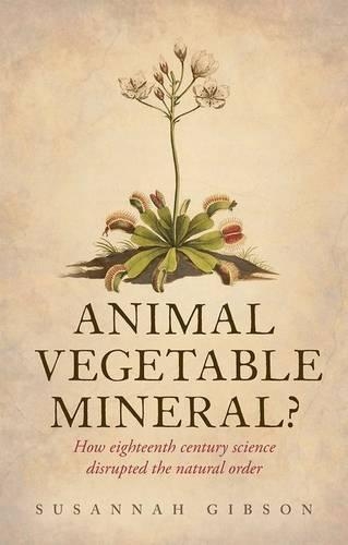 Бумажная книга «Animal, Vegetable, Mineral?: How eighteenth-century science disrupted the natural order», автор Сюзанна Гибсон - фото №1