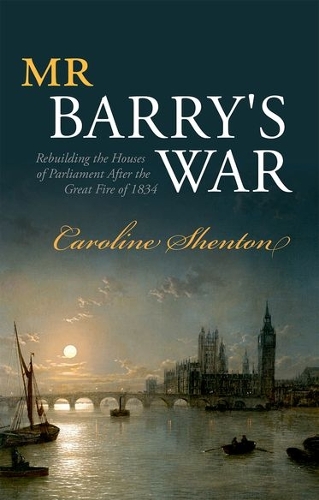 Бумажная книга «Mr Barry's War: Rebuilding the Houses of Parliament after the Great Fire of 1834», автор Кэролайн Шентон - фото №1