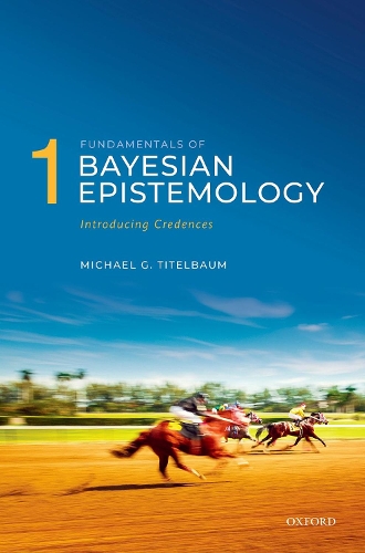 [object Object] «Fundamentals of Bayesian Epistemology 1: Introducing Credences», автор Майкл Г. Тітельбаум - фото №1