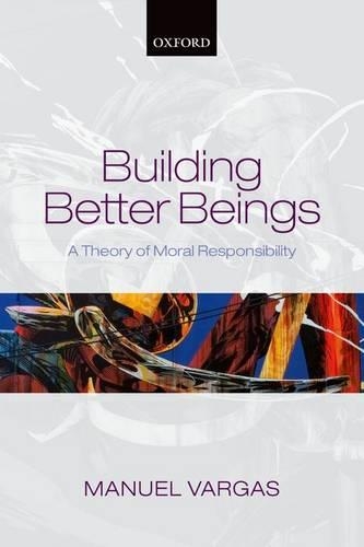 Бумажная книга «Building Better Beings: A Theory of Moral Responsibility», автор Мануэль Варгас - фото №1