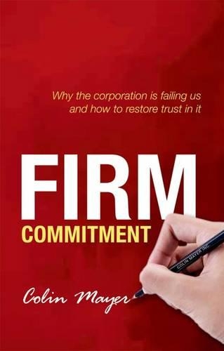 Паперова книга «Firm Commitment: Why the corporation is failing us and how to restore trust in it», автор Колін Майєр - фото №1