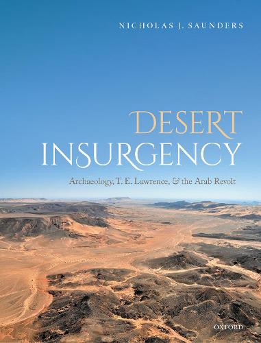 Паперова книга «Desert Insurgency: Archaeology, T. E. Lawrence, and the Arab Revolt», автор Ніколас Дж. Сондерс - фото №1