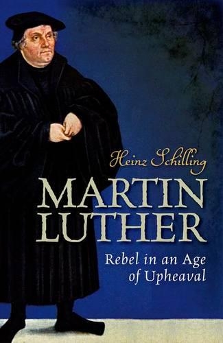 Бумажная книга «Martin Luther: Rebel in an Age of Upheaval», автор Хайнц Шиллинг - фото №1