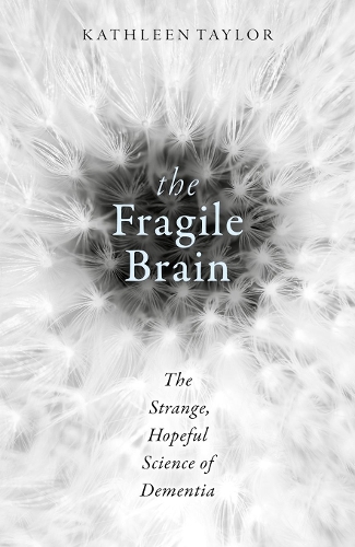 Паперова книга «The Fragile Brain: The strange, hopeful science of dementia», автор Кетлін Тейлор - фото №1