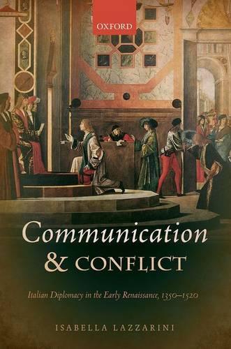 Бумажная книга «Communication and Conflict: Italian Diplomacy in the Early Renaissance, 1350-1520», автор Изабелла Лаццарини - фото №1