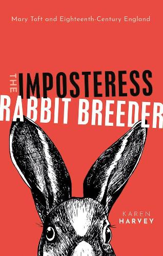 Бумажная книга «The Imposteress Rabbit Breeder: Mary Toft and Eighteenth-Century England», автор Карен Харви - фото №1