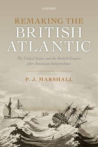Бумажная книга «Remaking the British Atlantic: The United States and the British Empire after American Independence», автор П. Дж. Маршалл - фото №1