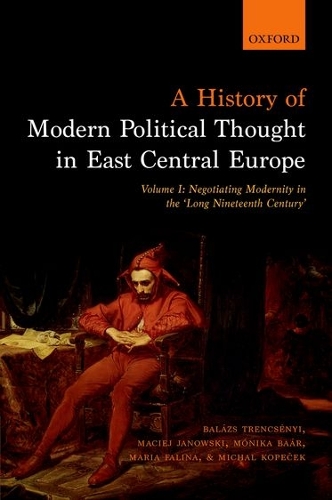 Бумажная книга «A History of Modern Political Thought in East Central Europe: Volume I: Negotiating Modernity in the 'Long Nineteenth Century'», авторов Мацей Яновски, Мария Фалина - фото №1