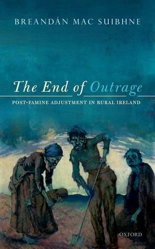 Паперова книга «The End of Outrage: Post-Famine Adjustment in Rural Ireland», автор Бреандан Мак Суібхн - фото №1