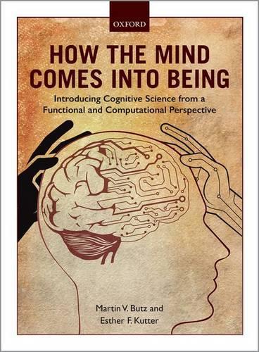 Бумажная книга «How the Mind Comes into Being: Introducing Cognitive Science from a Functional and Computational Perspective», авторов Эстер Ф. Куттер, Мартин В. Бутц - фото №1
