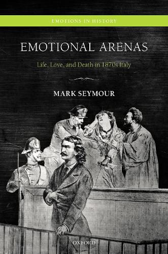 Бумажная книга «Emotional Arenas: Life, Love, and Death in 1870s Italy», автор Марк Сеймур - фото №1
