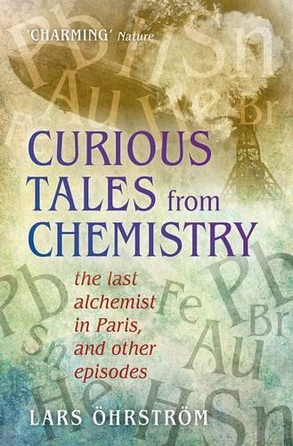 Бумажная книга «Curious Tales from Chemistry: The Last Alchemist in Paris and Other Episodes», автор Ларс Эрстрем - фото №1