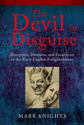 Бумажная книга «The Devil in Disguise: Deception, Delusion, and Fanaticism in the Early English Enlightenment», автор Марк Найтс - фото №1
