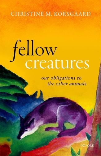 Паперова книга «Fellow Creatures: Our Obligations to the Other Animals», автор Крістін М. Корсгаард - фото №1