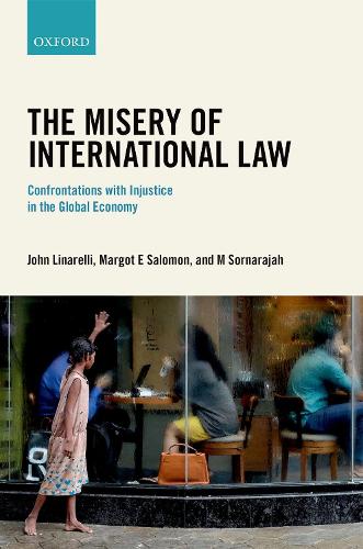 Бумажная книга «The Misery of International Law: Confrontations with Injustice in the Global Economy», авторов Джон Линарелли, Марго Е. Саломон, Мутукумарасвами Сорнараджа - фото №1