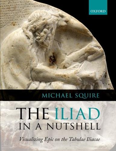 Бумажная книга «The Iliad in a Nutshell: Visualizing Epic on the Tabulae Iliacae», автор Майкл Сквайр - фото №1