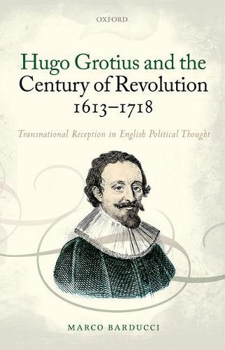 Paper book «Hugo Grotius and the Century of Revolution, 1613-1718: Transnational Reception in English Political Thought», author Marco Barducci - фото №1
