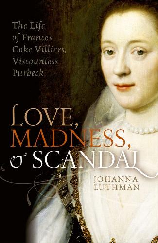 Паперова книга «Love, Madness, and Scandal: The Life of Frances Coke Villiers, Viscountess Purbeck», автор Йоханна Лутман - фото №1