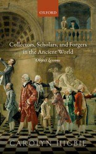Паперова книга «Collectors, Scholars, and Forgers in the Ancient World: Object Lessons», автор Керолін Хігбі - фото №1