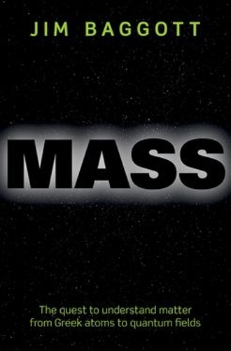 Паперова книга «Mass: The quest to understand matter from Greek atoms to quantum fields», автор Джим Бегготт - фото №1