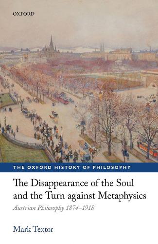 Бумажная книга «The Disappearance of the Soul and the Turn against Metaphysics: Austrian Philosophy 1874-1918», автор Марк Текстор - фото №1