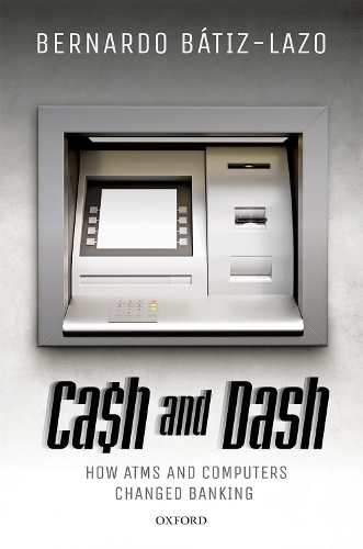 Паперова книга «Cash and Dash: How ATMs and Computers Changed Banking», автор Бернардо Батіс-Ласо - фото №1